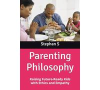 Parenting Philosophy: Raising Future-Ready Kids with Ethics and Empathy
