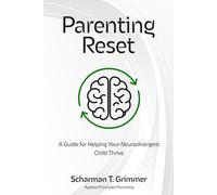 Parenting Reset: A Guide for Helping Your Neurodivergent Child Thrive