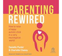 Parenting Rewired: How to Raise a Happy Autistic Child in a Very Neurotypical World