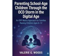 Parenting School-Age Children Through the OCD Storm in the Digital Age: An ERP Matrix Approach for Families Raising Children Ages 6-12