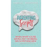 Parenting Scripts: When What You're Saying Isn't Working, Say Something New