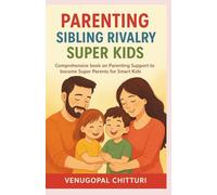 PARENTING - SIBLING RIVALRY - SUPER KIDS: Comprehensive book on Parenting Support to become Super Parents for Smart Kids