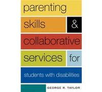 Parenting Skills and Collaborative Services for Students with Disabilities by George R. Taylor George R. Taylor (Auteur)