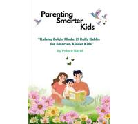 Parenting Smarter Kids: Raising Bright Minds: 21 Daily Habits for Smarter, Kinder Kids