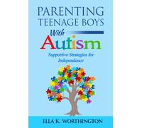 Parenting Teenage Boys with Autism: Supportive Strategies for Independence