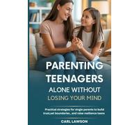 PARENTING TEENAGERS ALONE WITHOUT LOSING YOUR MIND: Practical strategies for single parents to build trust, set boundaries , and raise resilience teens