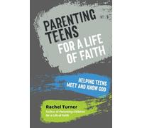 Parenting Teens for a Life of Faith: Helping teens meet and know God