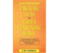 Parenting Teens In Today's Challenging World: Proven Methods For Improving Teenagers Behaviour With Positive Parenting And Family Communication: 2 (Toddlers To Teens)