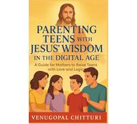Parenting Teens with Jesus’ Wisdom in the Digital Age: A Guide for Mothers to Raise Teens with Love and Logic