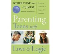 Parenting Teens With Love And Logic: Preparing Adolescents For Responsible Adulthood