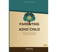 Parenting the ADHD Child: A Practical Workbook for Overwhelmed Parents Proven Strategies to Reduce Meltdowns, Build Routines & Strengthen Your Bond