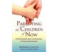 Parenting the Children of Now by Meg Blackburn Meg Blackburn Losey Losey Meg Blackburn Losey (Auteur)