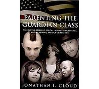 Parenting the Guardian Class Jonathan I. Cloud (Auteur)