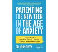 Dr. John Duffy – Élever le nouvel adolescent à l'ère de l'anxiété