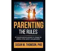 Parenting: The Rules: 20 Transformational Precepts to Change the Children of the World in One Generation