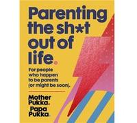 Parenting The Sht Out Of Life by Papa Pukka Mother Pukka, Papa Pukka (Auteur)