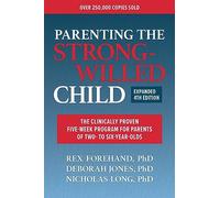 Parenting the Strong-Willed Child: The Clinically Proven Five-Week Program for Parents of Two- to Six-Year-olds