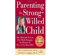 Parenting the Strong-Willed Child: The Clinically Proven Five-Week Program for Parents of Two- To Six-Year-Olds