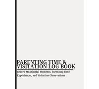Parenting Time and Visitation Log Book: Record Meaningful Moments, Parenting Time Experiences, Visitation Exchanges, and Observations