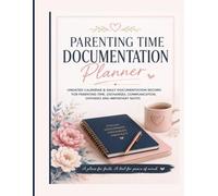 Parenting Time Documentation Planner: Updated calendar & Daily Documentation Record for Parenting Time, Exchanges, Communication, Expenses and Important Notes
