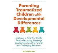 Parenting Traumatized Children With Developmental Differences