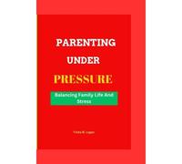 Parenting Under Pressure: Balancing Family Life And Stress