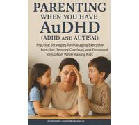 Parenting When You Have AuDHD (ADHD and Autism): Practical Strategies for Managing Executive Function, Sensory Overload, and Emotional Regulation While Raising Kids