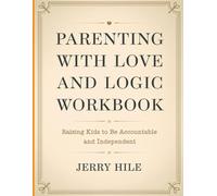Parenting With Love And Logic Workbook: Raising Kids to Be Accountable and Independent