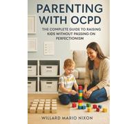 Parenting With OCPD: The Complete Guide to Raising Kids Without Passing on Perfectionism