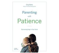 Parenting With Patience: Overcoming Anger In The Home (Participant Workbook)