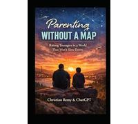 Parenting Without a Map: Raising Teenagers in the AI Age: The Years Nobody Prepared Us For