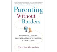 Parenting Without Borders: Surprising Lessons Parents Around the World Can Teach Us