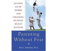 Parenting Without Fear Paul Donahue (Auteur)