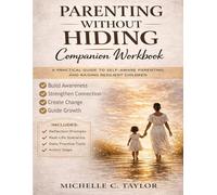Parenting Without Hiding: A Guided Workbook For Raising Resilient Children
