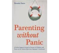 Parenting without Panic: A Pocket Support Group for Parents of Children and Teens on the Autism Spectrum (Asperger's Syndrome) - [Livre en VO] Brenda Dater (Auteur)