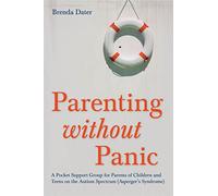 Parenting without Panic: A Pocket Support Group for Parents of Children and Teens on the Autism Spectrum (Asperger's Syndrome)