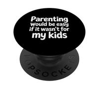 Parenting Would Be Easy If It Wasn't for My Kids |- PopSockets PopGrip Adhésif