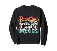 Parenting Would Be Easy If It Wasn't for My Kids |- Sweatshirt