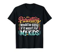 Parenting Would Be Easy If It Wasn't for My Kids |- T-Shirt