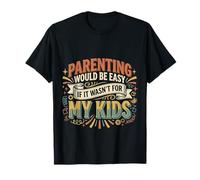 Parenting Would Be Easy If It Wasn't for My Kids |- T-Shirt