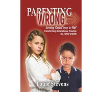 Parenting Wrong: Turning “Oops” into “a-Ha!” Transforming Generational Traumas for Family Growth