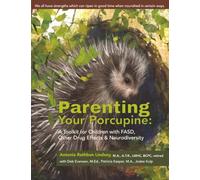 Parenting Your Porcupine: A Toolkit for Children with FASD, Other Drug Effects & Neurodiversity