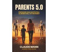 PARENTS 5.0: Preparare oggi i nostri figli al mondo dell’IA e dei robot