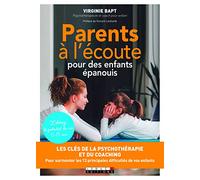 Parents à l'écoute pour des enfants épanouis: les clés de la psychothérapie et du coaching