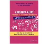 Parents-Ados : Comment Se Parler Sans Déclencher La 3e Guerre Mondiale ? - Guide Utile Sur L'adolescence À Destination Des Parents Et Des Ados !
