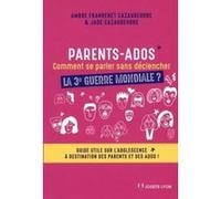 Parents-Ados : Comment Se Parler Sans Déclencher La 3e Guerre Mondiale ? - Guide Utile Sur L'adolescence À Destination Des Parents Et Des Ados !