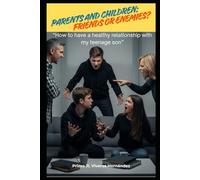 PARENTS AND CHILDREN: FRIENDS OR ENEMIES?: “How to have a healthy relationship with my teenage son”