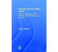 Parents Are Our Other Client by Wieland & Sandra in private practice & British Columbia & Canada Sandra Wieland, Sandra Baita (Auteur)