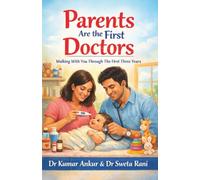 Parents Are the First Doctors: Walking With You Through The First Three Years -A Gentle Parenting Guide