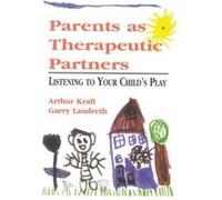 Parents as Therapeutic Partners by Garry L. Landreth Arthur Kraft, Garry Landreth (Auteur)
